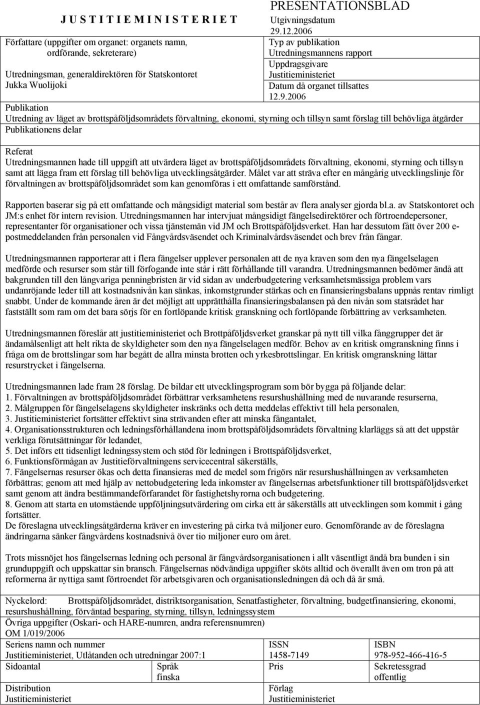 12.2006 Typ av publikation Utredningsmannens rapport Uppdragsgivare Justitieministeriet Datum då organet tillsattes 12.9.