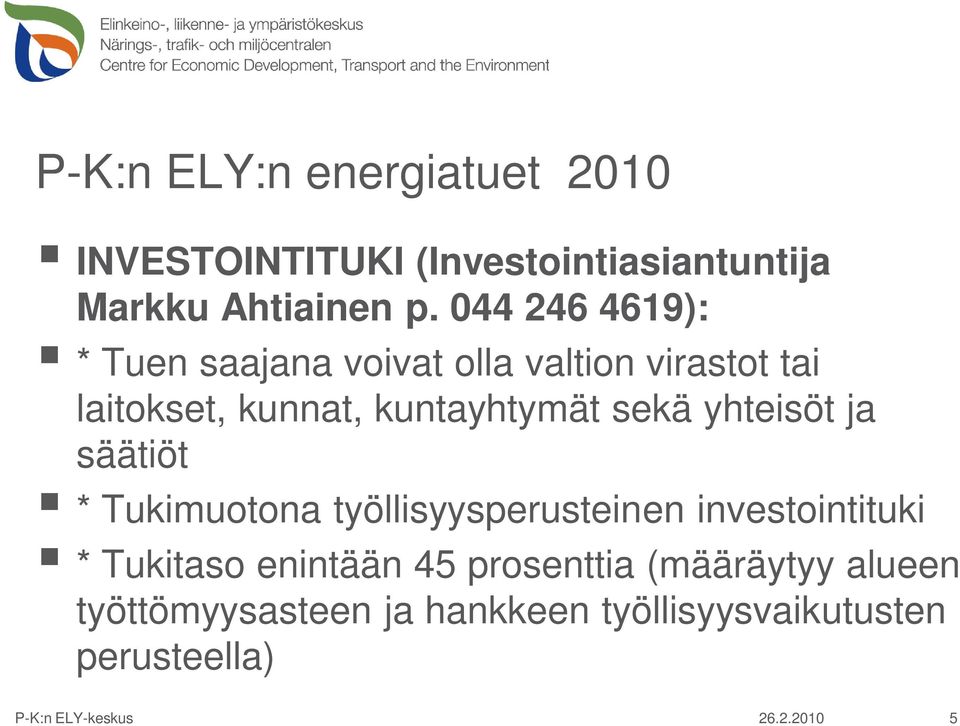 kuntayhtymät sekä yhteisöt ja säätiöt * Tukimuotona työllisyysperusteinen