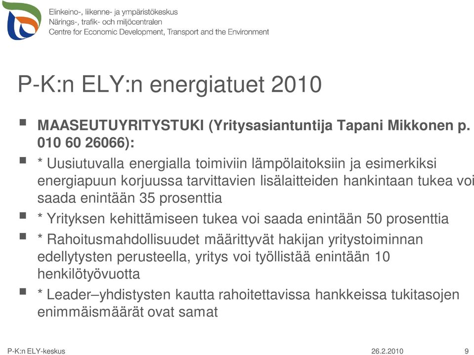 hankintaan tukea voi saada enintään 35 prosenttia * Yrityksen kehittämiseen tukea voi saada enintään 50 prosenttia *