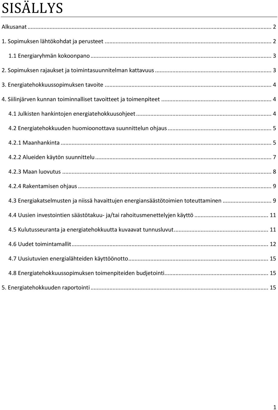 .. 5 4.2.1 Maanhankinta... 5 4.2.2 Alueiden käytön suunnittelu... 7 4.2.3 Maan luovutus... 8 4.2.4 Rakentamisen ohjaus... 9 4.