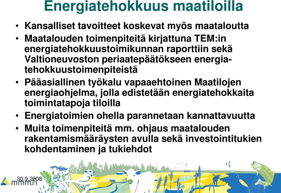 vapaaehtoinen Maatilojen energiaohjelma, jolla edistetään energiatehokkaita toimintatapoja tiloilla Energiatoimien ohella parannetaan