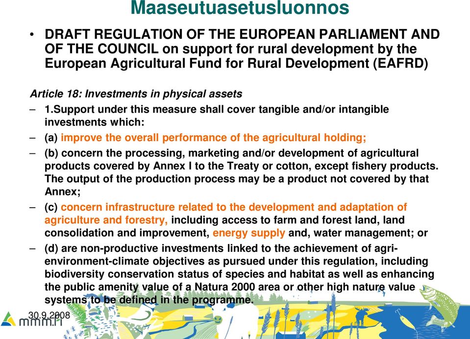 Support under this measure shall cover tangible and/or intangible investments which: (a) improve the overall performance of the agricultural holding; (b) concern the processing, marketing and/or