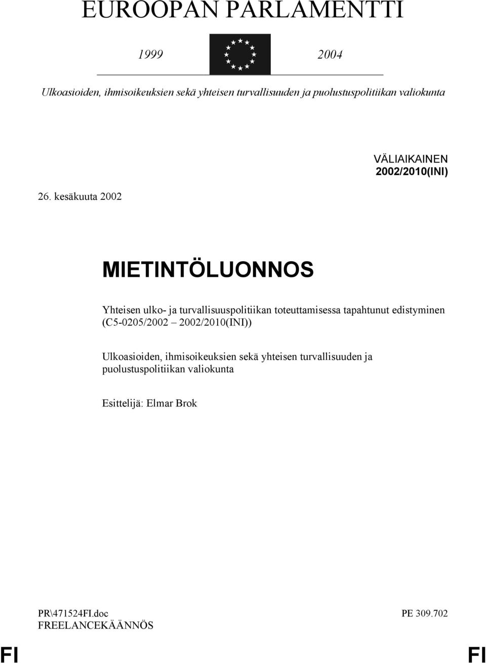 kesäkuuta 2002 VÄLIAIKAINEN 2002/2010(INI) MIETINTÖLUONNOS Yhteisen ulko- ja turvallisuuspolitiikan