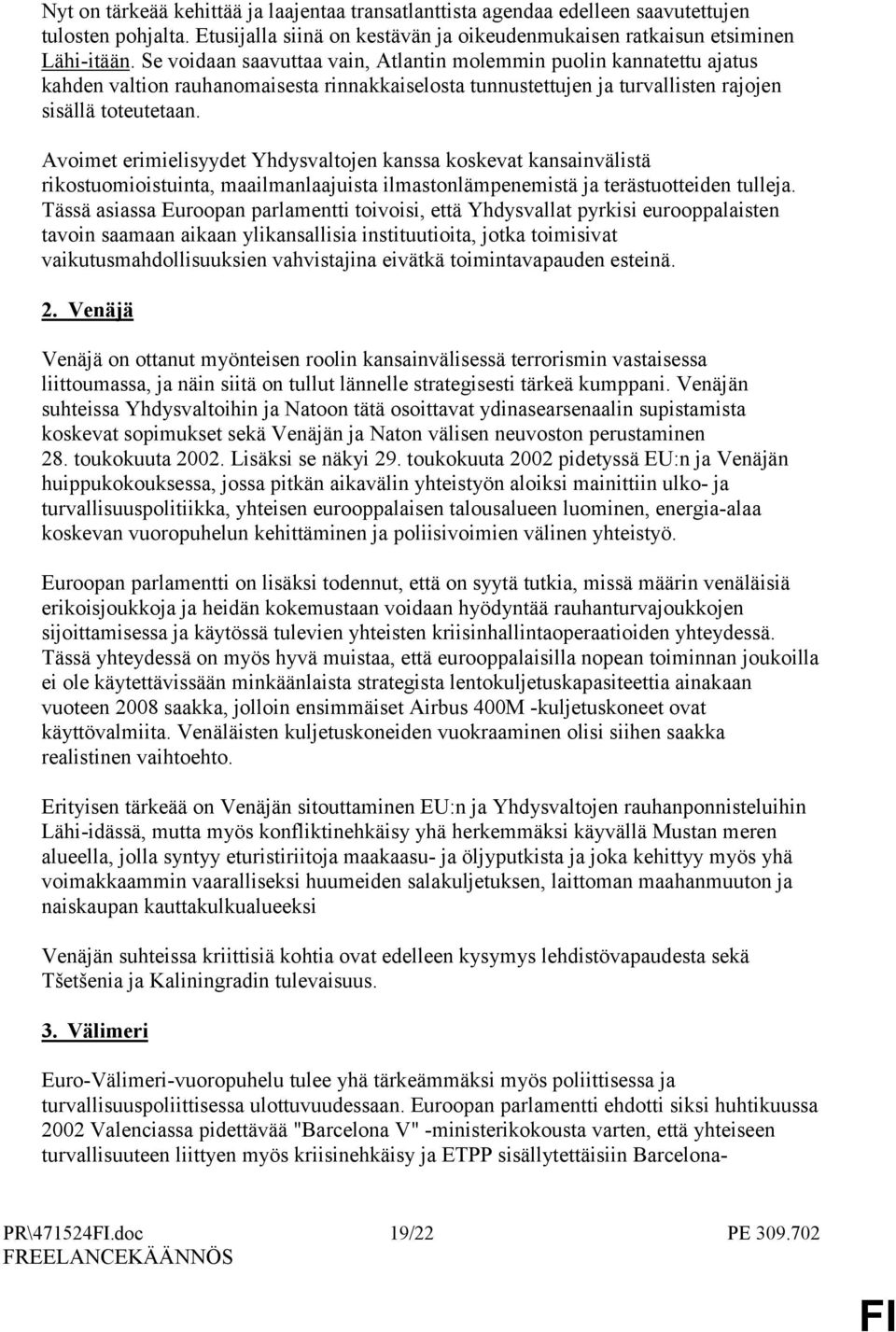 Avoimet erimielisyydet Yhdysvaltojen kanssa koskevat kansainvälistä rikostuomioistuinta, maailmanlaajuista ilmastonlämpenemistä ja terästuotteiden tulleja.