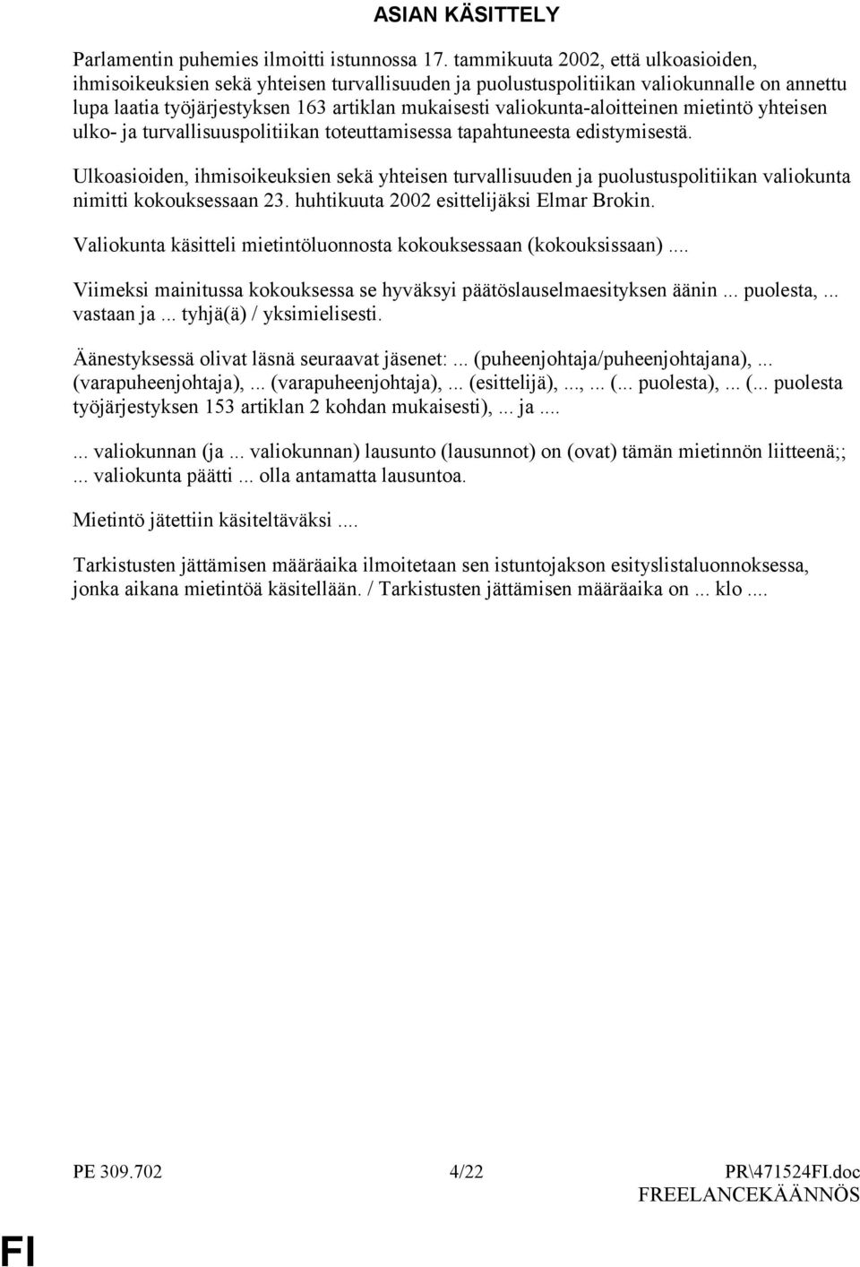 valiokunta-aloitteinen mietintö yhteisen ulko- ja turvallisuuspolitiikan toteuttamisessa tapahtuneesta edistymisestä.