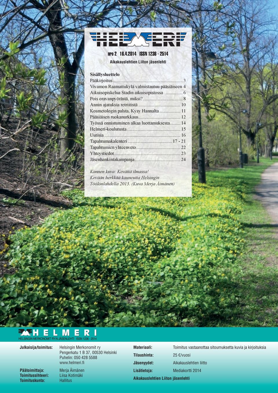 .. 14 Helmeri-koulutusta... 15 Uutisia... 16 Tapahtumakalenteri...17-21 Tapahtumien yhteenveto... 22 Yhteystiedot... 23 Jäsenhankintakampanja... 24 Kannen kuva: Kevättä ilmassa!