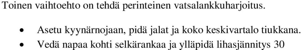 Liikkeen aikana jännitä myös lantionpohjan lihakset. Lapsi voi olla selinmakuulla äidin vatsan alla, jolloin katsekontakti lapseen voidaan ylläpitää.