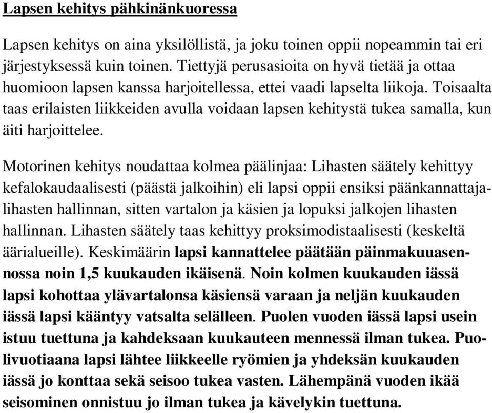 Toisaalta taas erilaisten liikkeiden avulla voidaan lapsen kehitystä tukea samalla, kun äiti harjoittelee.