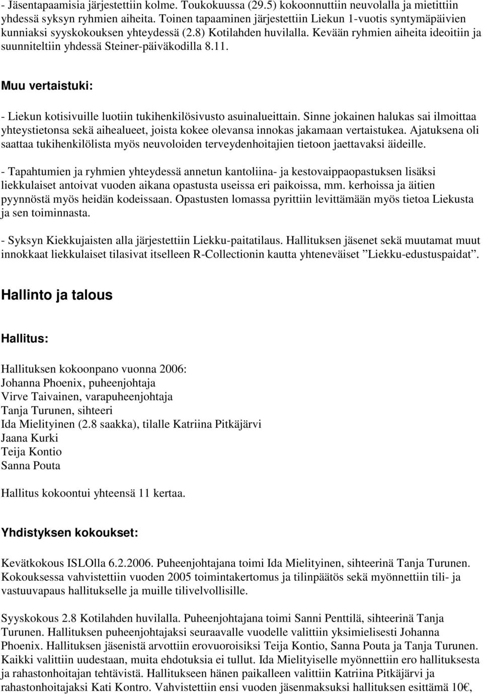 Kevään ryhmien aiheita ideoitiin ja suunniteltiin yhdessä Steiner-päiväkodilla 8.11. Muu vertaistuki: - Liekun kotisivuille luotiin tukihenkilösivusto asuinalueittain.