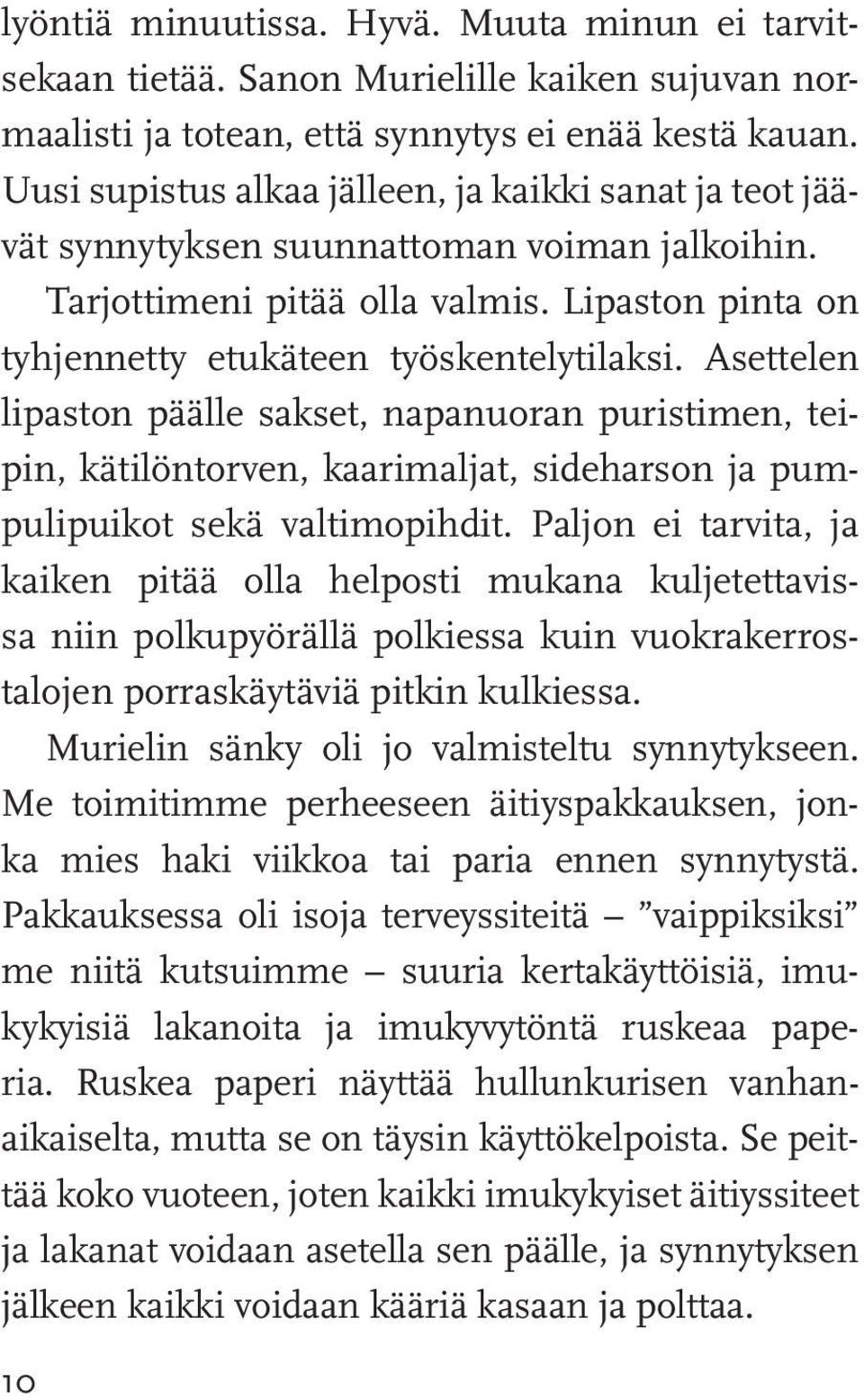 Asettelen lipaston päälle sakset, napanuoran puristimen, teipin, kätilöntorven, kaarimaljat, sideharson ja pumpulipuikot sekä valtimopihdit.