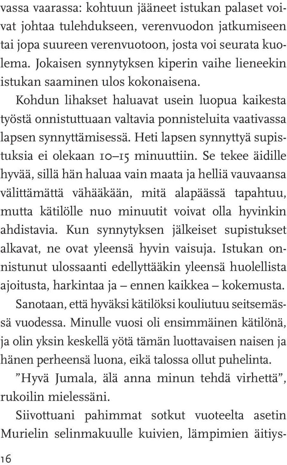 Kohdun lihakset haluavat usein luopua kaikesta työstä onnistuttuaan valtavia ponnisteluita vaativassa lapsen synnyttämisessä. Heti lapsen synnyttyä supistuksia ei olekaan 10 15 minuuttiin.