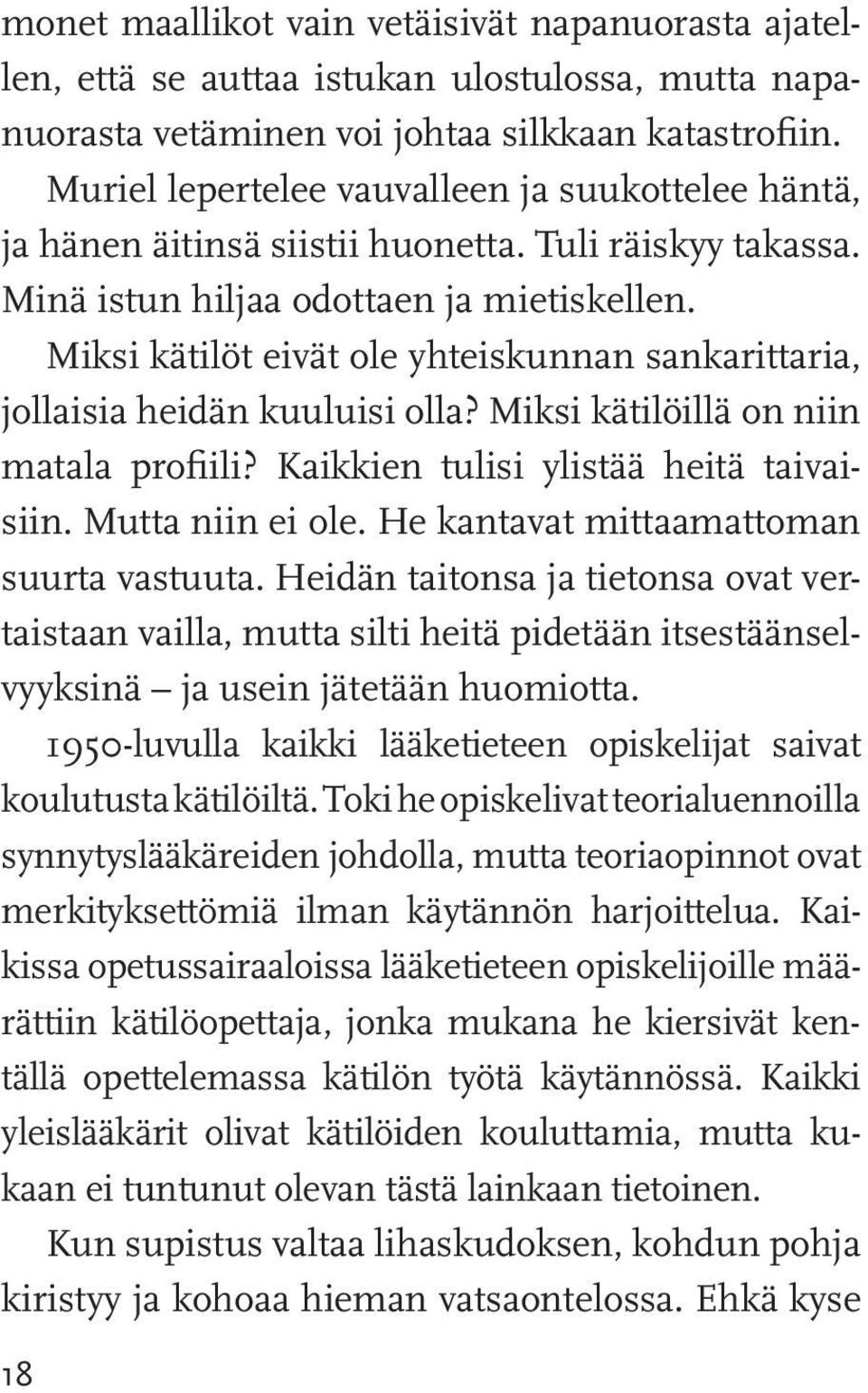 Miksi kätilöt eivät ole yhteiskunnan sankarittaria, jollaisia heidän kuuluisi olla? Miksi kätilöillä on niin matala profiili? Kaikkien tulisi ylistää heitä taivaisiin. Mutta niin ei ole.