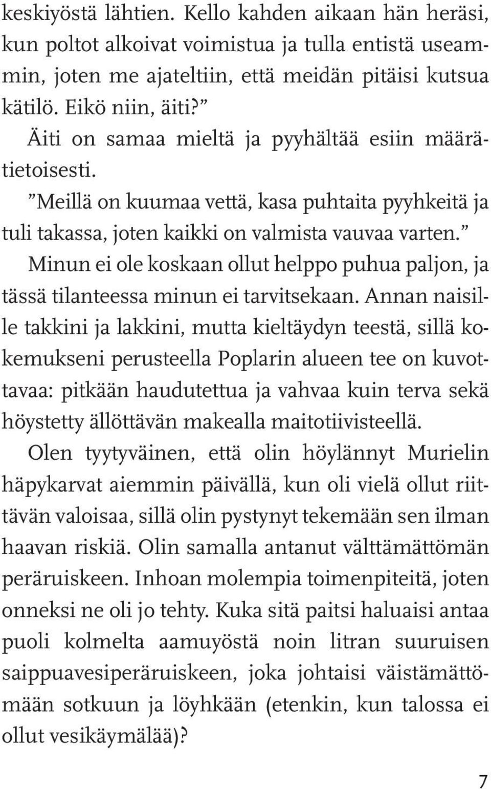 Minun ei ole koskaan ollut helppo puhua paljon, ja tässä tilanteessa minun ei tarvitsekaan.