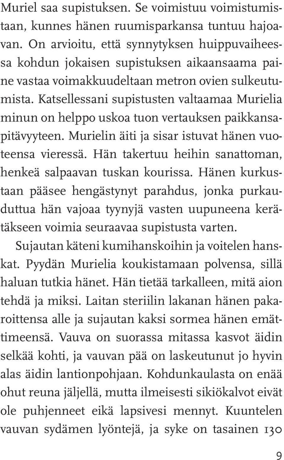 Katsellessani supistusten valtaamaa Murielia minun on helppo uskoa tuon vertauksen paikkansapitävyyteen. Murielin äiti ja sisar istuvat hänen vuoteensa vieressä.