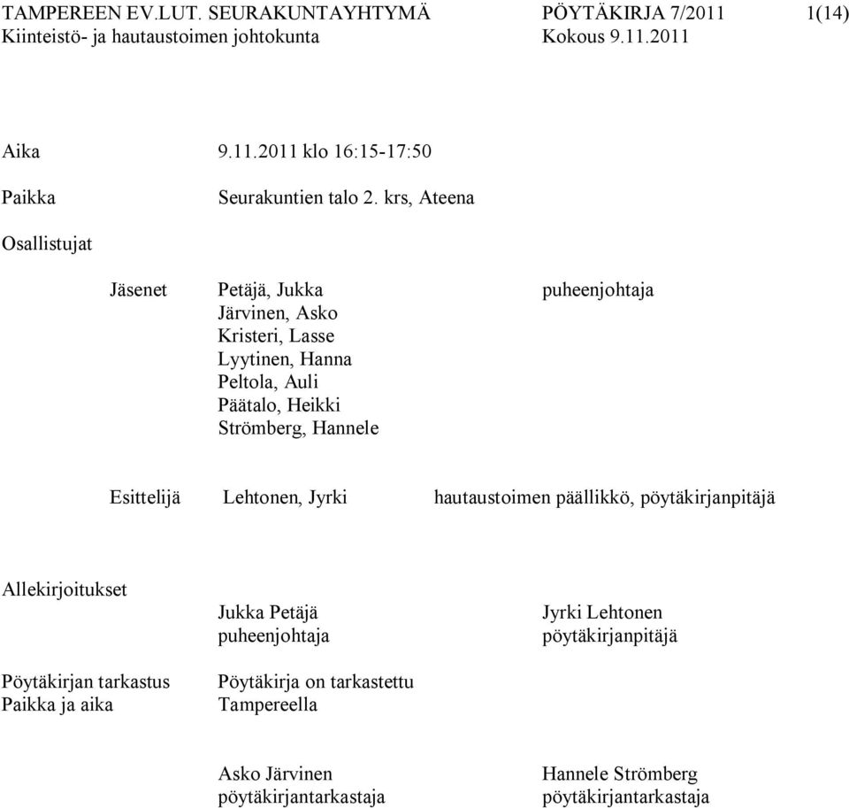 Strömberg, Hannele Esittelijä Lehtonen, Jyrki hautaustoimen päällikkö, pöytäkirjanpitäjä Allekirjoitukset Pöytäkirjan tarkastus Paikka ja aika