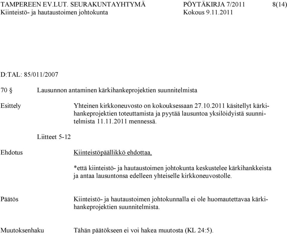 kokouksessaan 27.10.2011 käsitellyt kärkihankeprojektien toteuttamista ja pyytää lausuntoa yksilöidyistä suunnitelmista 11.11.2011 mennessä.