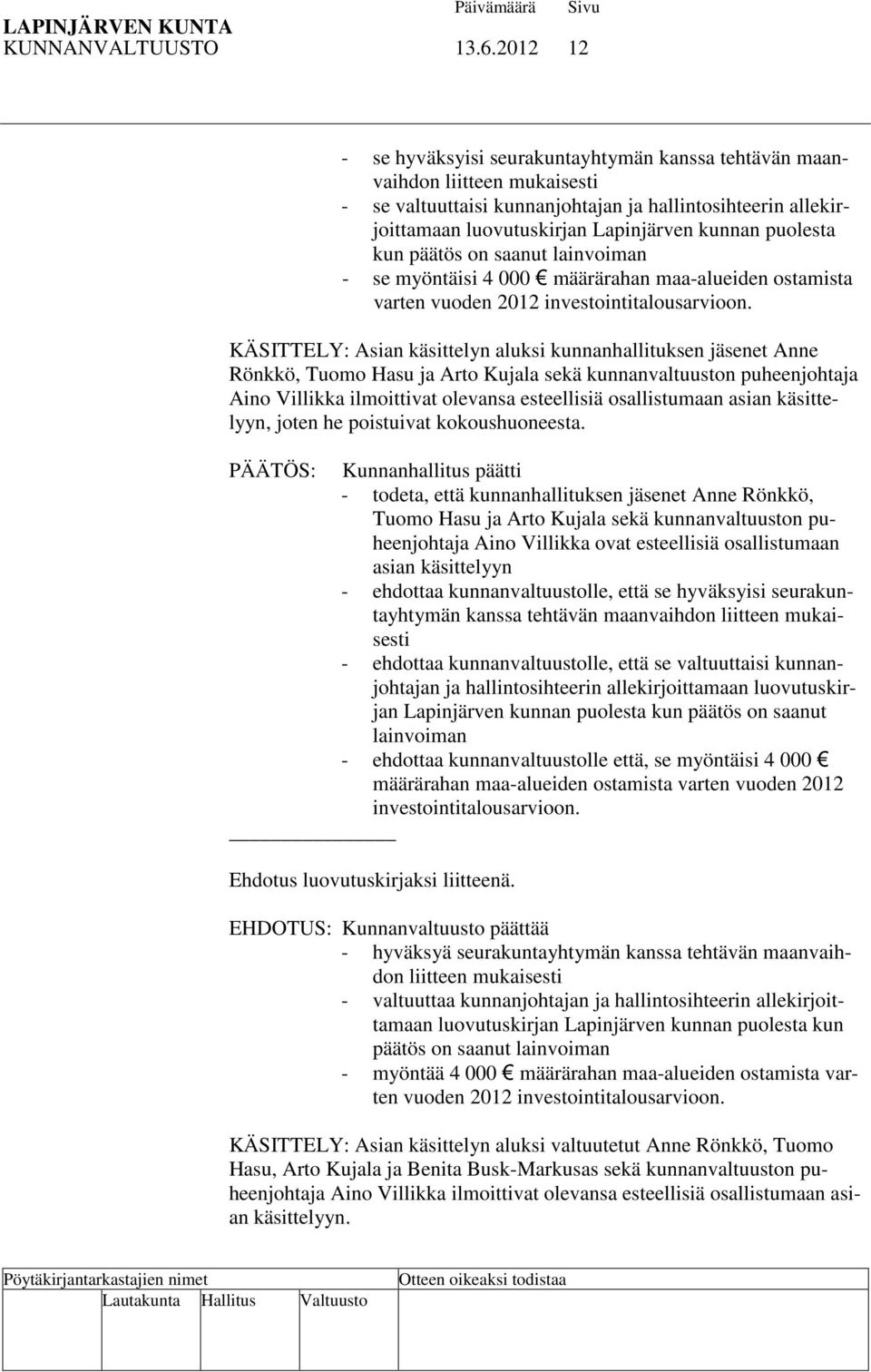 puolesta kun päätös on saanut lainvoiman - se myöntäisi 4 000 määrärahan maa-alueiden ostamista varten vuoden 2012 investointitalousarvioon.