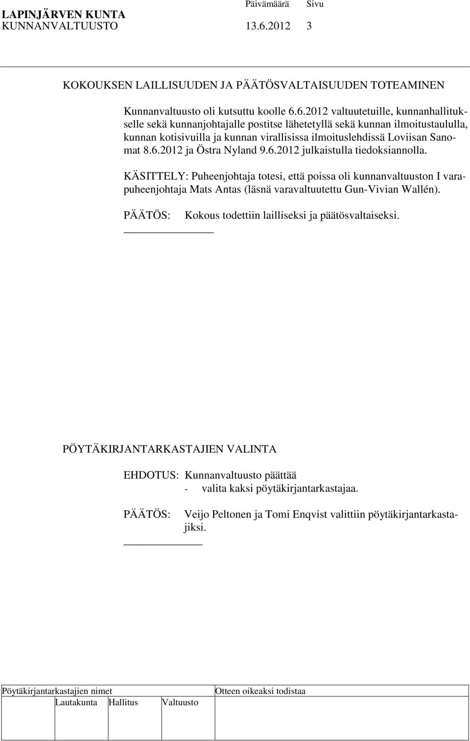 6.2012 valtuutetuille, kunnanhallitukselle sekä kunnanjohtajalle postitse lähetetyllä sekä kunnan ilmoitustaululla, kunnan kotisivuilla ja kunnan virallisissa ilmoituslehdissä Loviisan