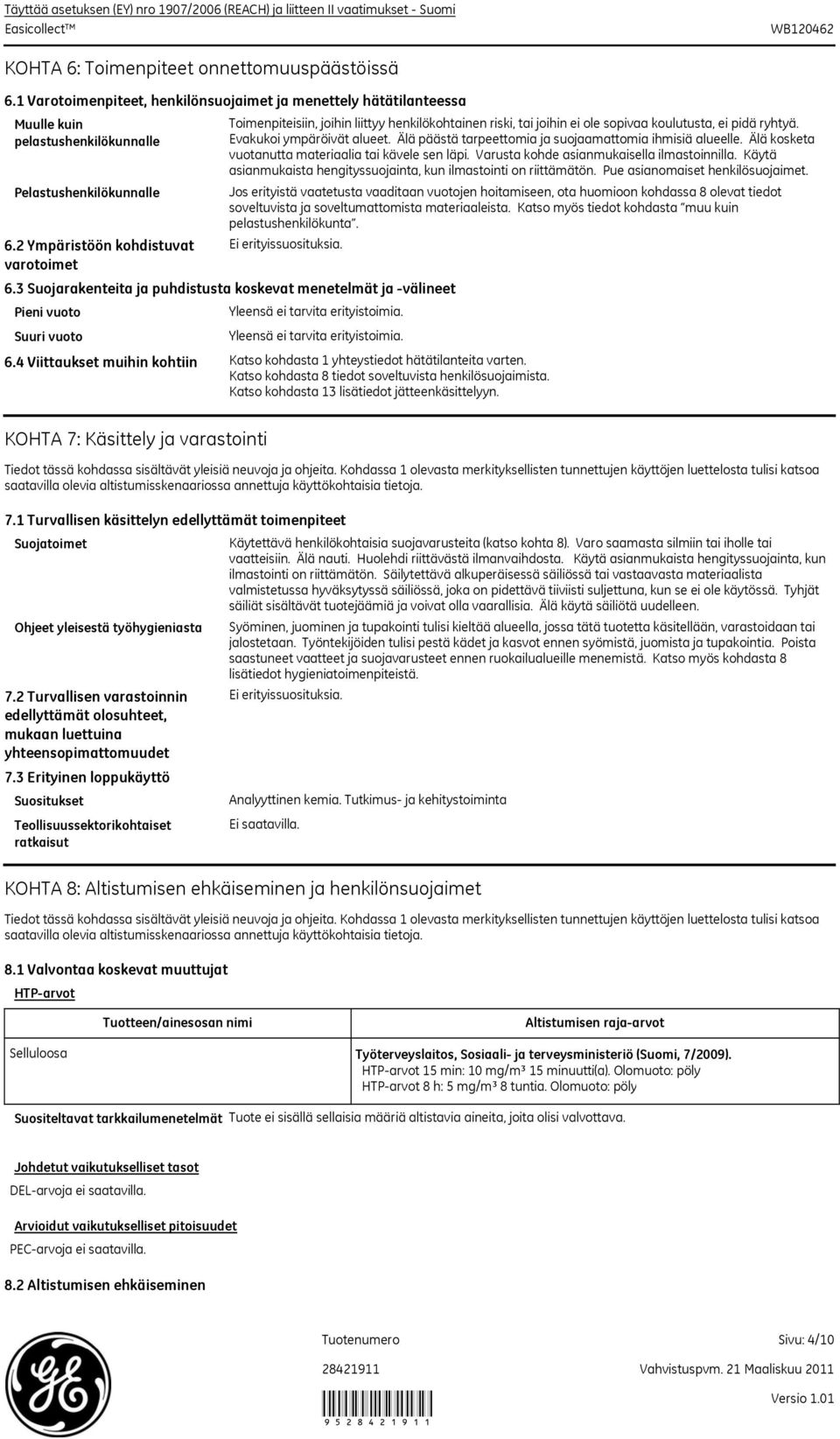 2 Ympäristöön kohdistuvat varotoimet Pieni vuoto Suuri vuoto Toimenpiteisiin, joihin liittyy henkilökohtainen riski, tai joihin ei ole sopivaa koulutusta, ei pidä ryhtyä. Evakukoi ympäröivät alueet.