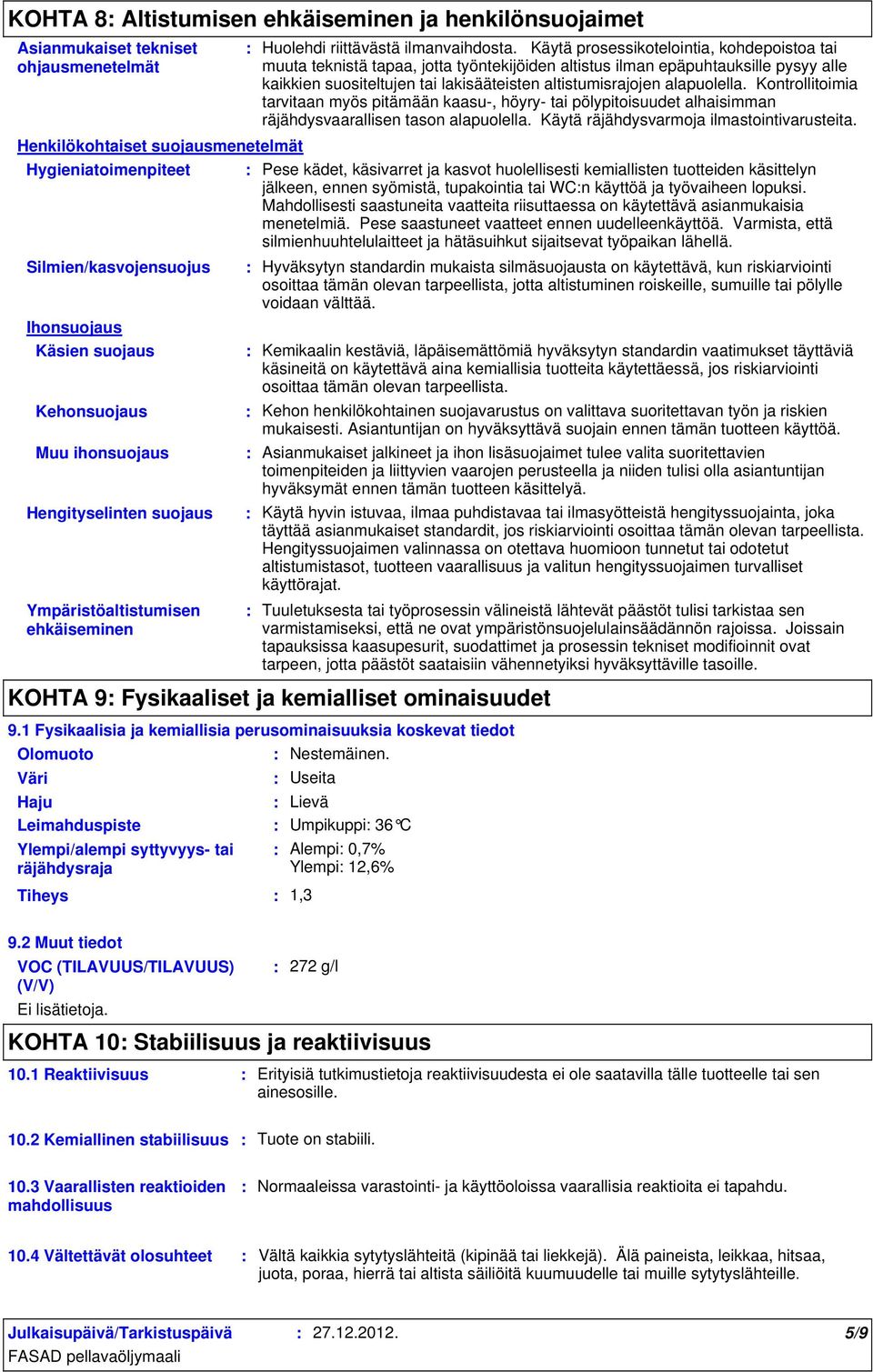 Käytä prosessikotelointia, kohdepoistoa tai muuta teknistä tapaa, jotta työntekijöiden altistus ilman epäpuhtauksille pysyy alle kaikkien suositeltujen tai lakisääteisten altistumisrajojen