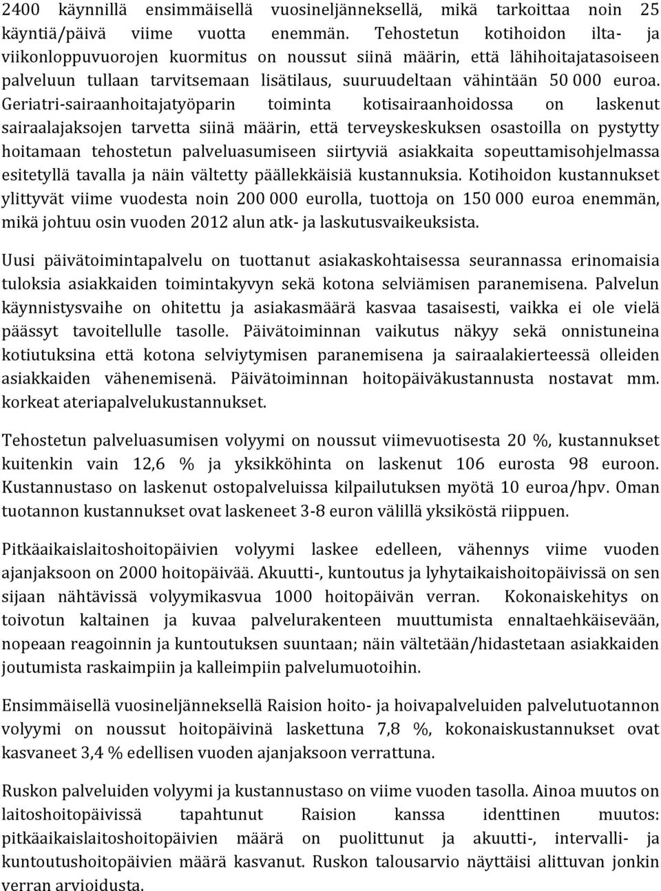 Geriatri-sairaanhoitajatyöparin toiminta kotisairaanhoidossa on laskenut sairaalajaksojen tarvetta siinä määrin, että terveyskeskuksen osastoilla on pystytty hoitamaan tehostetun palveluasumiseen