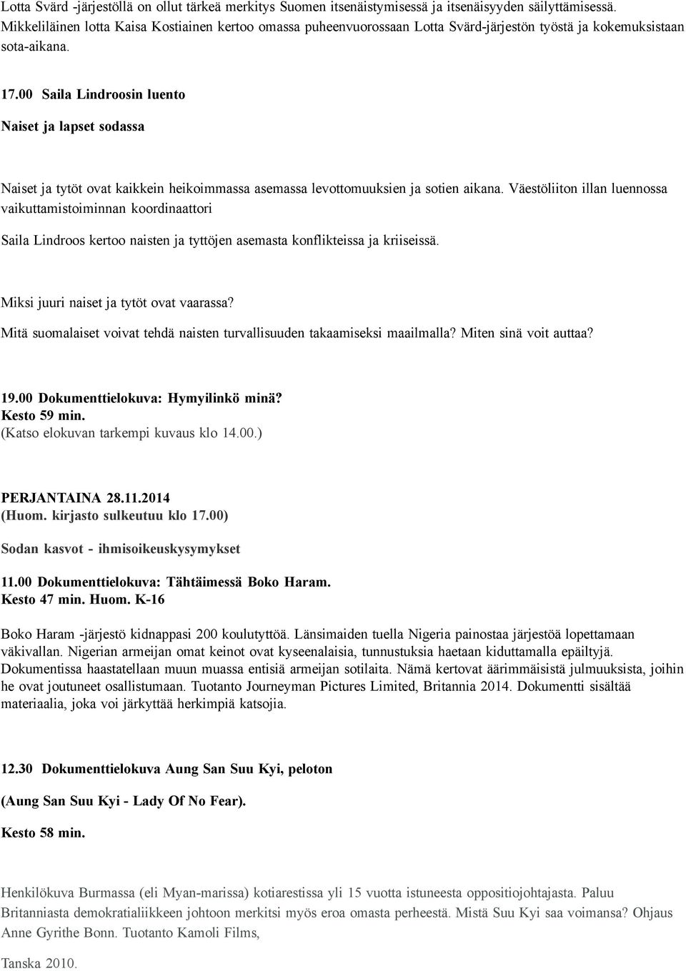 00 Saila Lindroosin luento Naiset ja lapset sodassa Naiset ja tytöt ovat kaikkein heikoimmassa asemassa levottomuuksien ja sotien aikana.