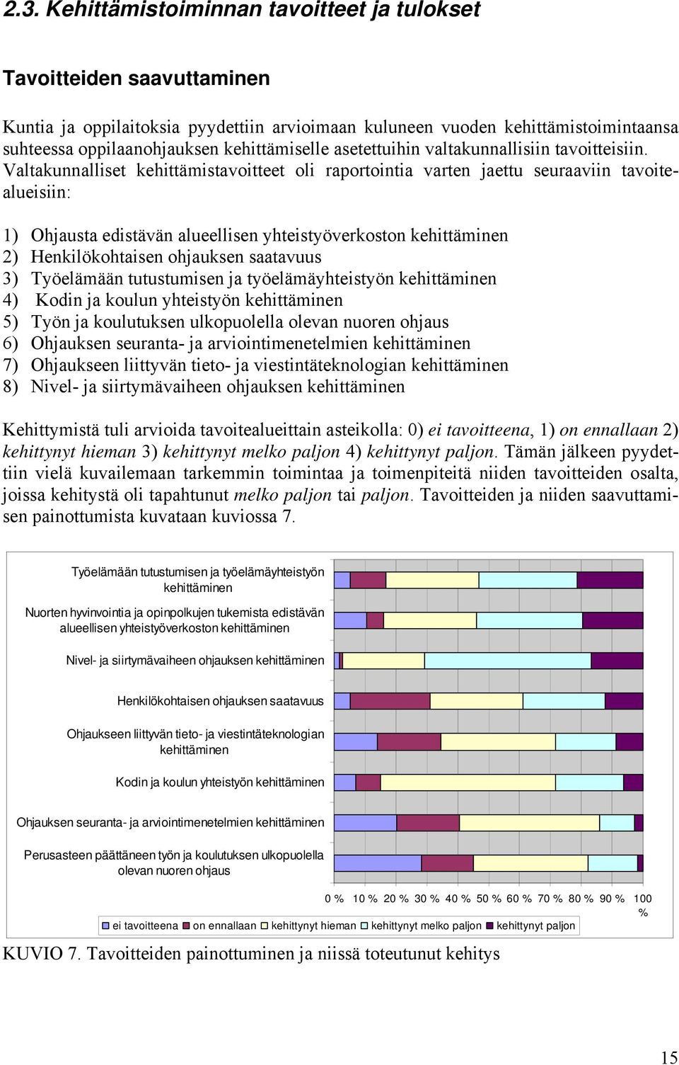 Valtakunnalliset kehittämistavoitteet oli raportointia varten jaettu seuraaviin tavoitealueisiin: 1) Ohjausta edistävän alueellisen yhteistyöverkoston kehittäminen 2) Henkilökohtaisen ohjauksen