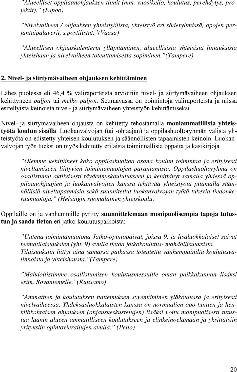 Nivel- ja siirtymävaiheen ohjauksen kehittäminen Lähes puolessa eli 46,4 % väliraporteista arvioitiin nivel- ja siirtymävaiheen ohjauksen kehittyneen paljon tai melko paljon.