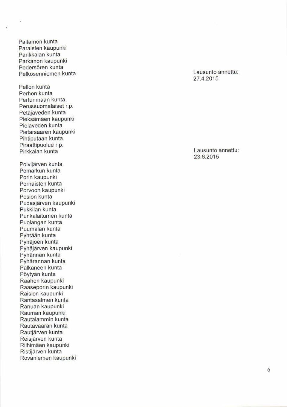 kunta Pyhtään kunta Pyhäjoen kunta Pyhäjärven kaupunki Pyhännän kunta Pyhärannan kunta Pälkäneen kunta Pöytyän kunta Raahen kaupunki Raaseporin kaupunki Raision kaupunki Rantasalmen kunta Ranuan