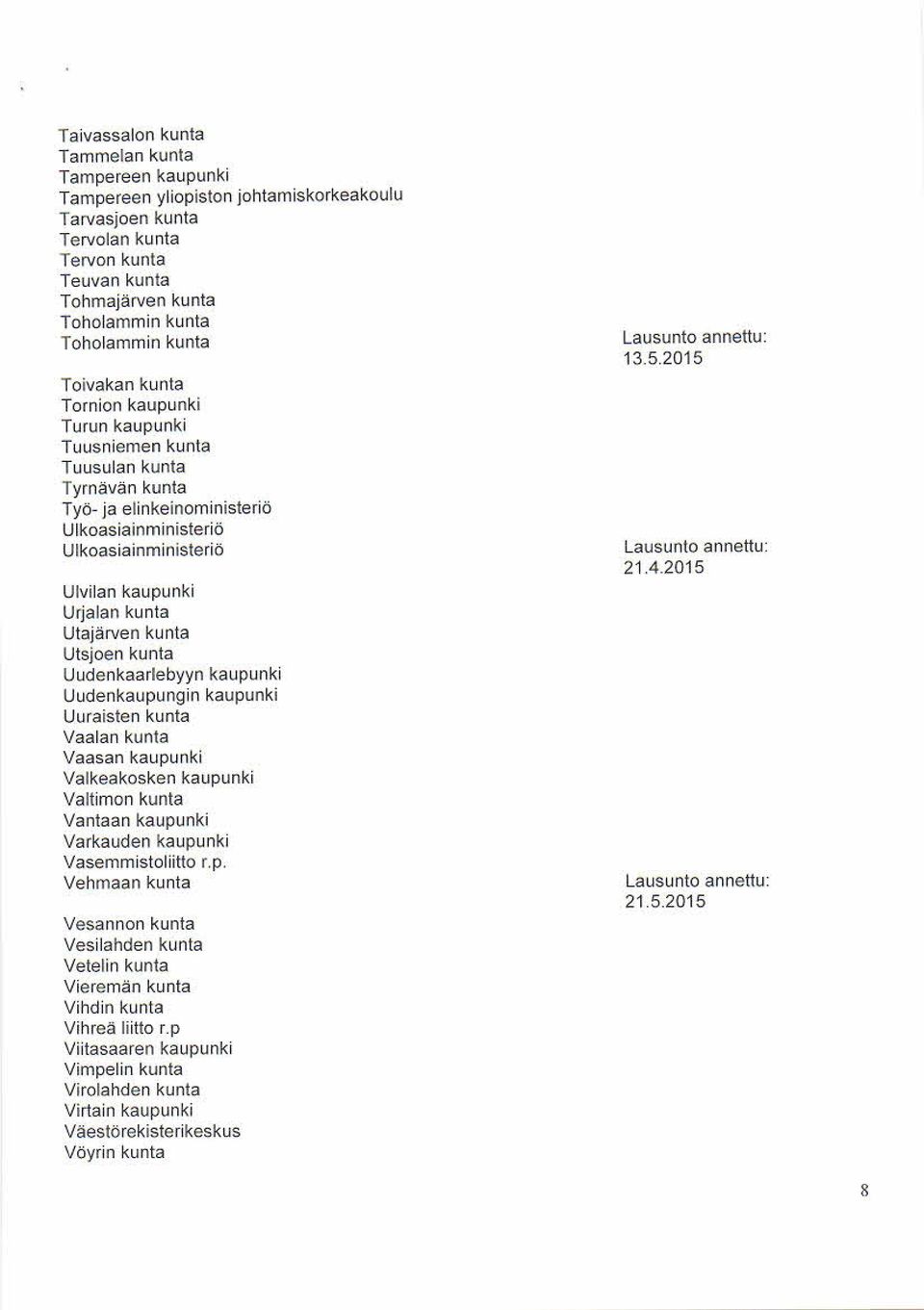 kaupunki Urjalan kunta Utajärven kunta Utsjoen kunta Uudenkaarlebyyn kaupunki Uudenkaupungin kaupunki Uuraisten kunta Vaalan kunta Vaasan kaupunki Valkeakosken kaupunki Valtim on kunta Vantaan