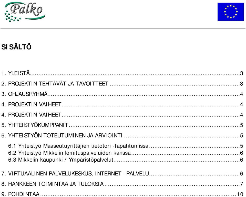 ..5 6.2 Yhteistyö Mikkelin lomituspalveluiden kanssa...6 6.3 Mikkelin kaupunki / Ympäristöpalvelut...6 7.