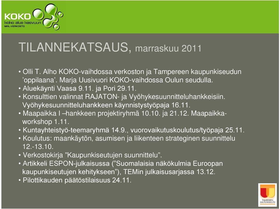 Maapaikkaworkshop 1.11. Kuntayhteistyö teemaryhmä 14.9., vuorovaikutuskoulutus/työpaja 25.11. Koulutus: maankäytön, asumisen ja liikenteen strateginen suunnittelu 12. 13.10.