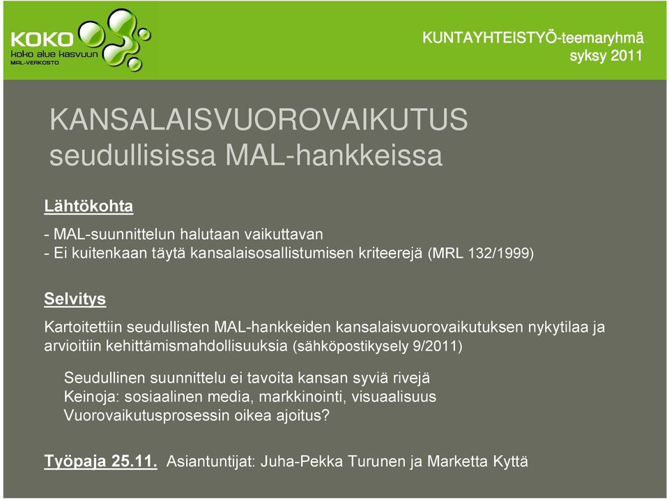 nykytilaa ja arvioitiin kehittämismahdollisuuksia (sähköpostikysely 9/2011) Seudullinen suunnittelu ei tavoita kansan syviä rivejä Keinoja: