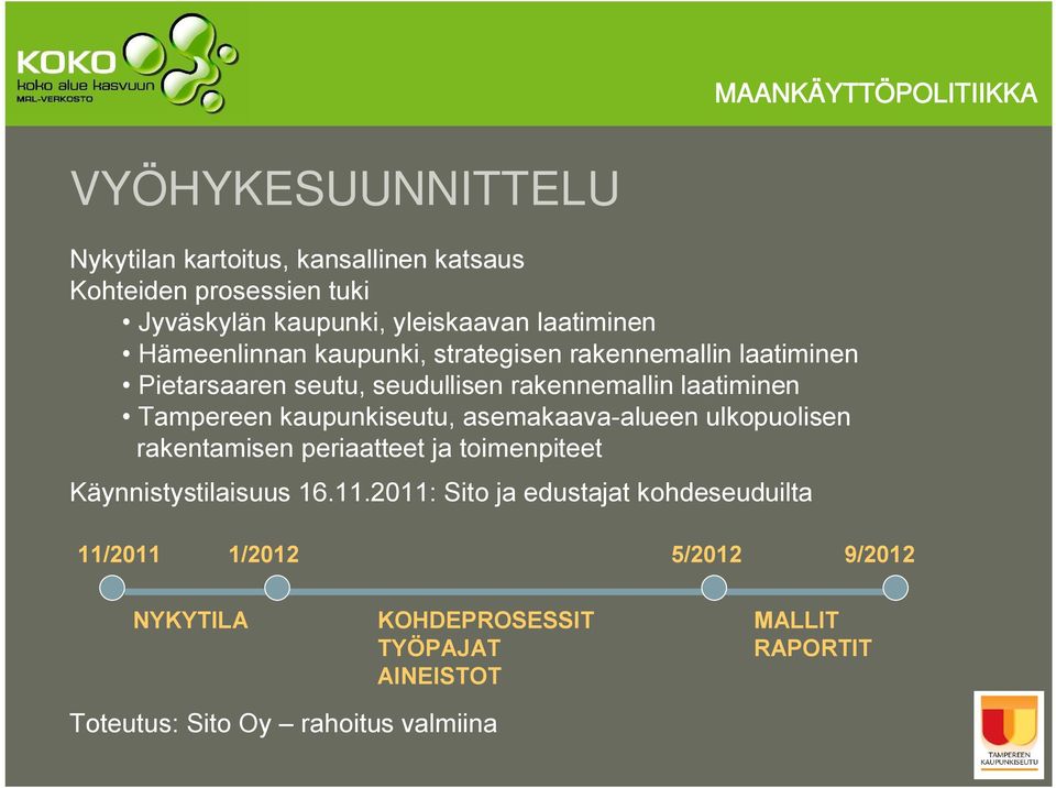 laatiminen Tampereen kaupunkiseutu, asemakaava alueen ulkopuolisen rakentamisen periaatteet ja toimenpiteet Käynnistystilaisuus 16.11.