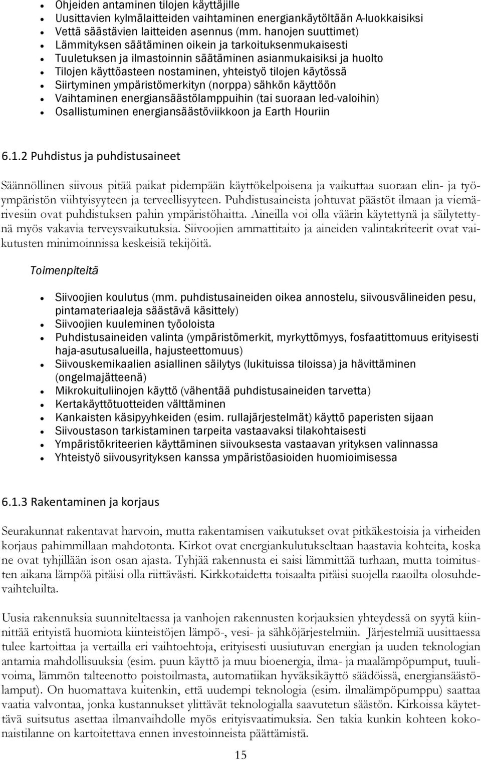 Siirtyminen ympäristömerkityn (norppa) sähkön käyttöön Vaihtaminen energiansäästölamppuihin (tai suoraan led-valoihin) Osallistuminen energiansäästöviikkoon ja Earth Houriin 6.1.