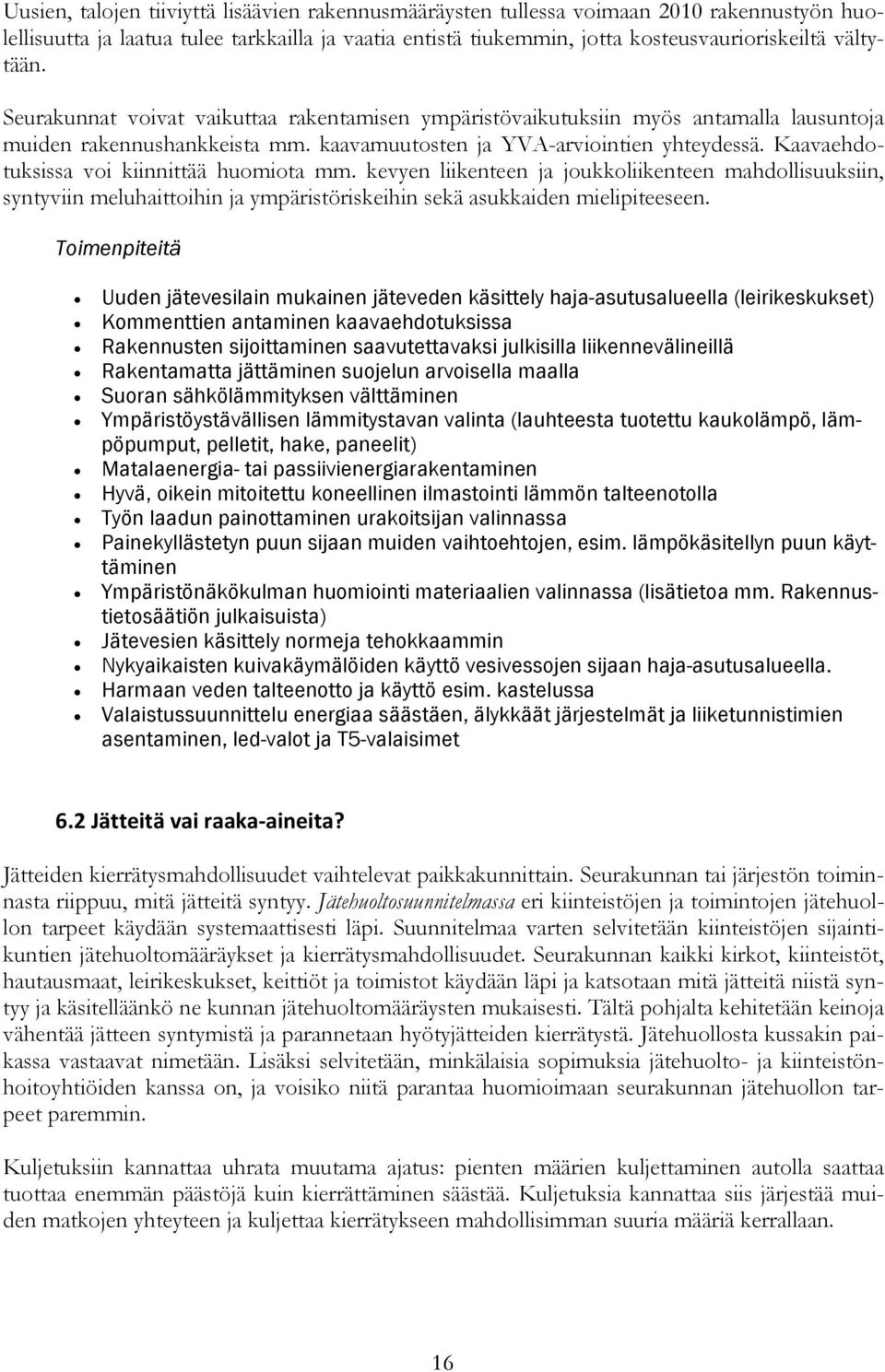 Kaavaehdotuksissa voi kiinnittää huomiota mm. kevyen liikenteen ja joukkoliikenteen mahdollisuuksiin, syntyviin meluhaittoihin ja ympäristöriskeihin sekä asukkaiden mielipiteeseen.