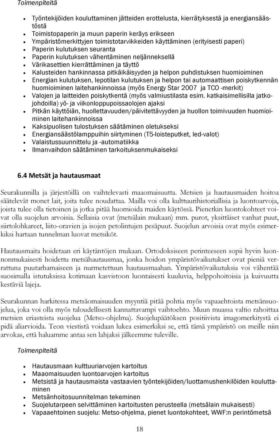 puhdistuksen huomioiminen Energian kulutuksen, lepotilan kulutuksen ja helpon tai automaattisen poiskytkennän huomioiminen laitehankinnoissa (myös Energy Star 2007 ja TCO -merkit) Valojen ja