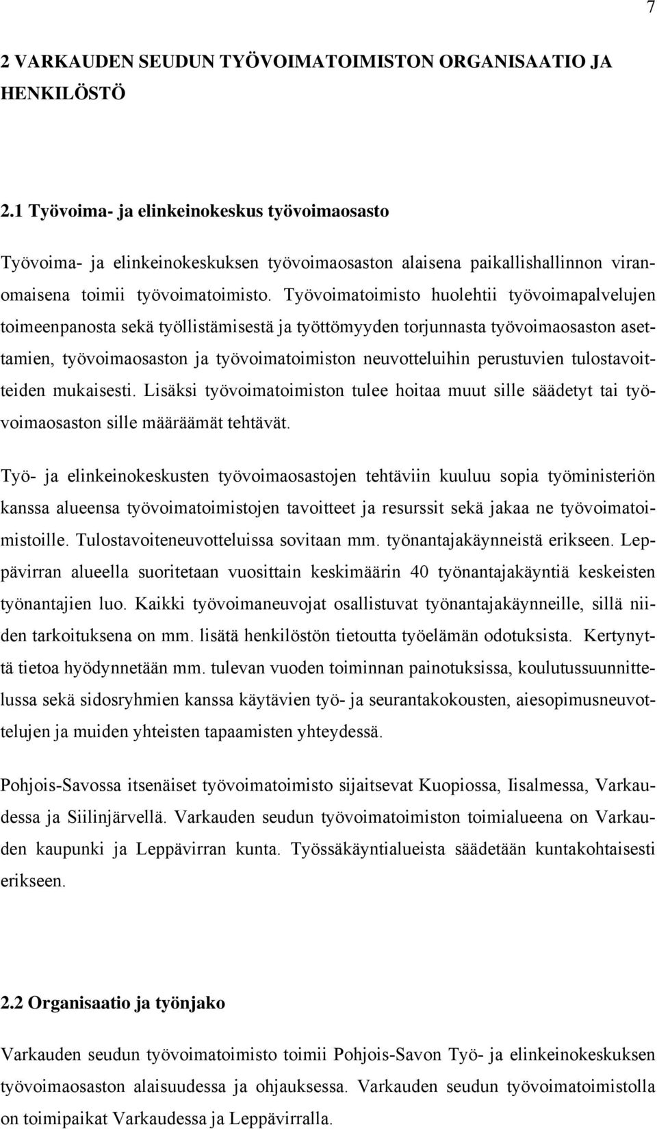 Työvoimatoimisto huolehtii työvoimapalvelujen toimeenpanosta sekä työllistämisestä ja työttömyyden torjunnasta työvoimaosaston asettamien, työvoimaosaston ja työvoimatoimiston neuvotteluihin