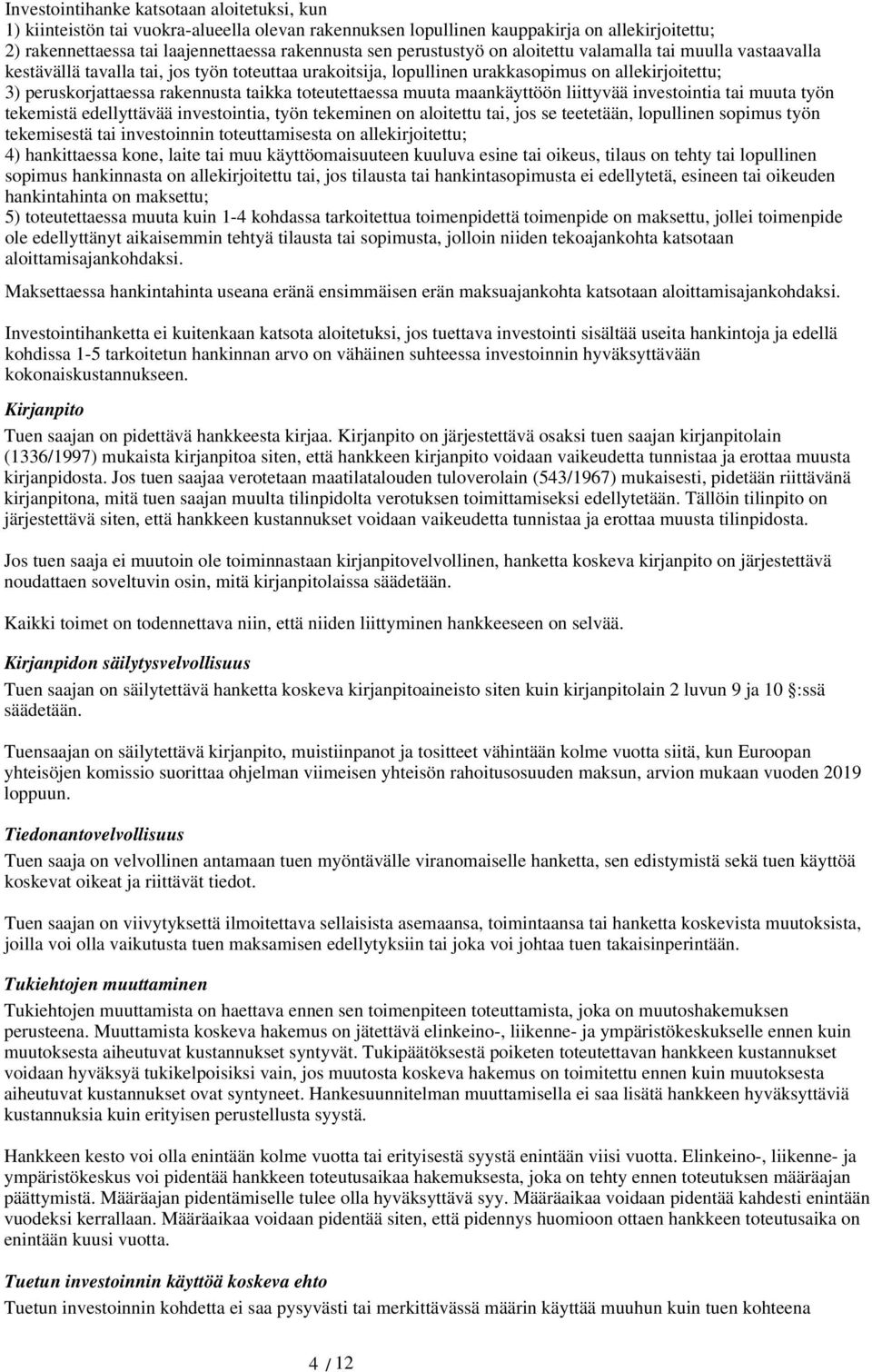 toteutettaessa muuta maankäyttöön liittyvää investointia tai muuta työn tekemistä edellyttävää investointia, työn tekeminen on aloitettu tai, jos se teetetään, lopullinen sopimus työn tekemisestä tai