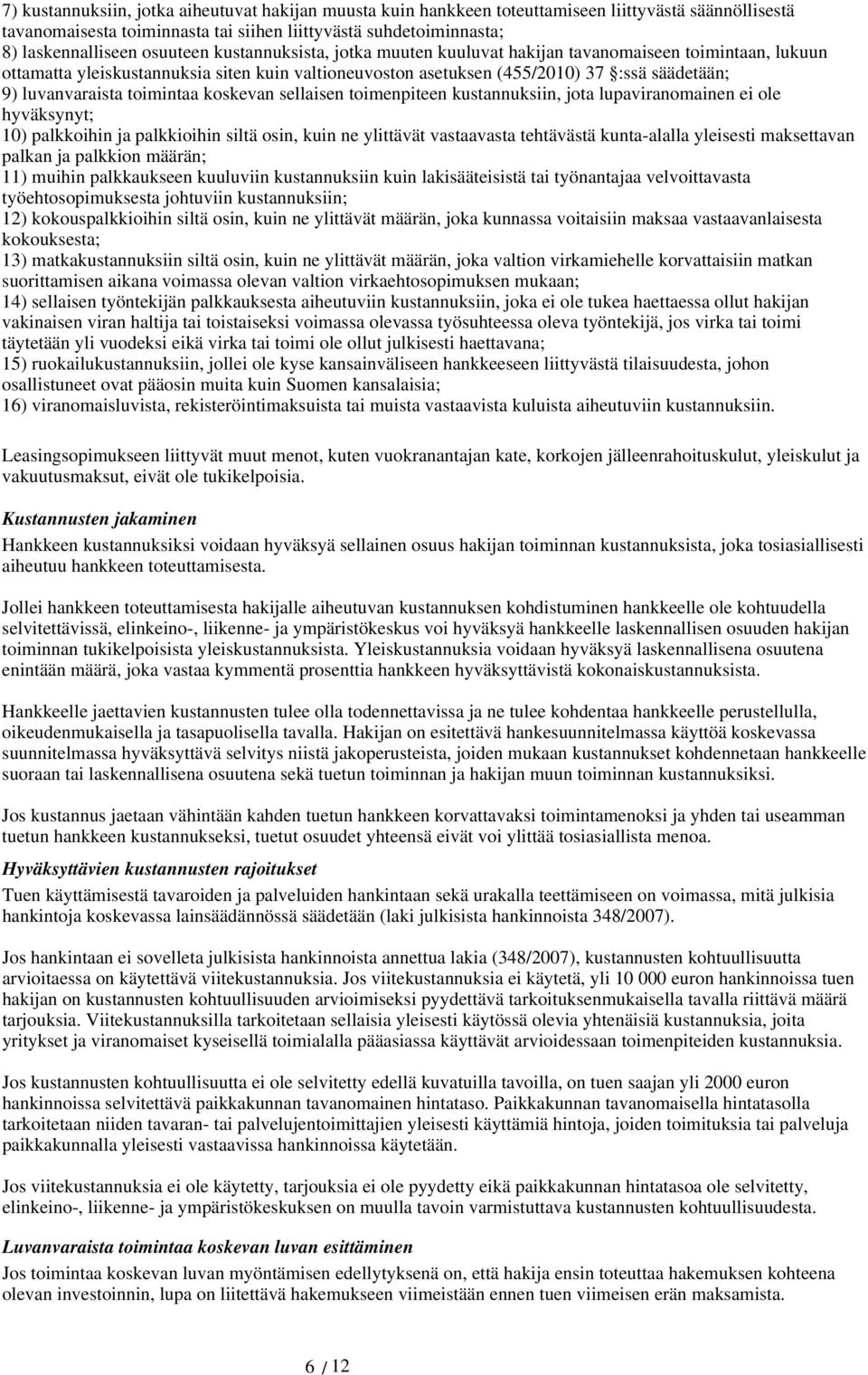 toimintaa koskevan sellaisen toimenpiteen kustannuksiin, jota lupaviranomainen ei ole hyväksynyt; 10) palkkoihin ja palkkioihin siltä osin, kuin ne ylittävät vastaavasta tehtävästä kunta-alalla