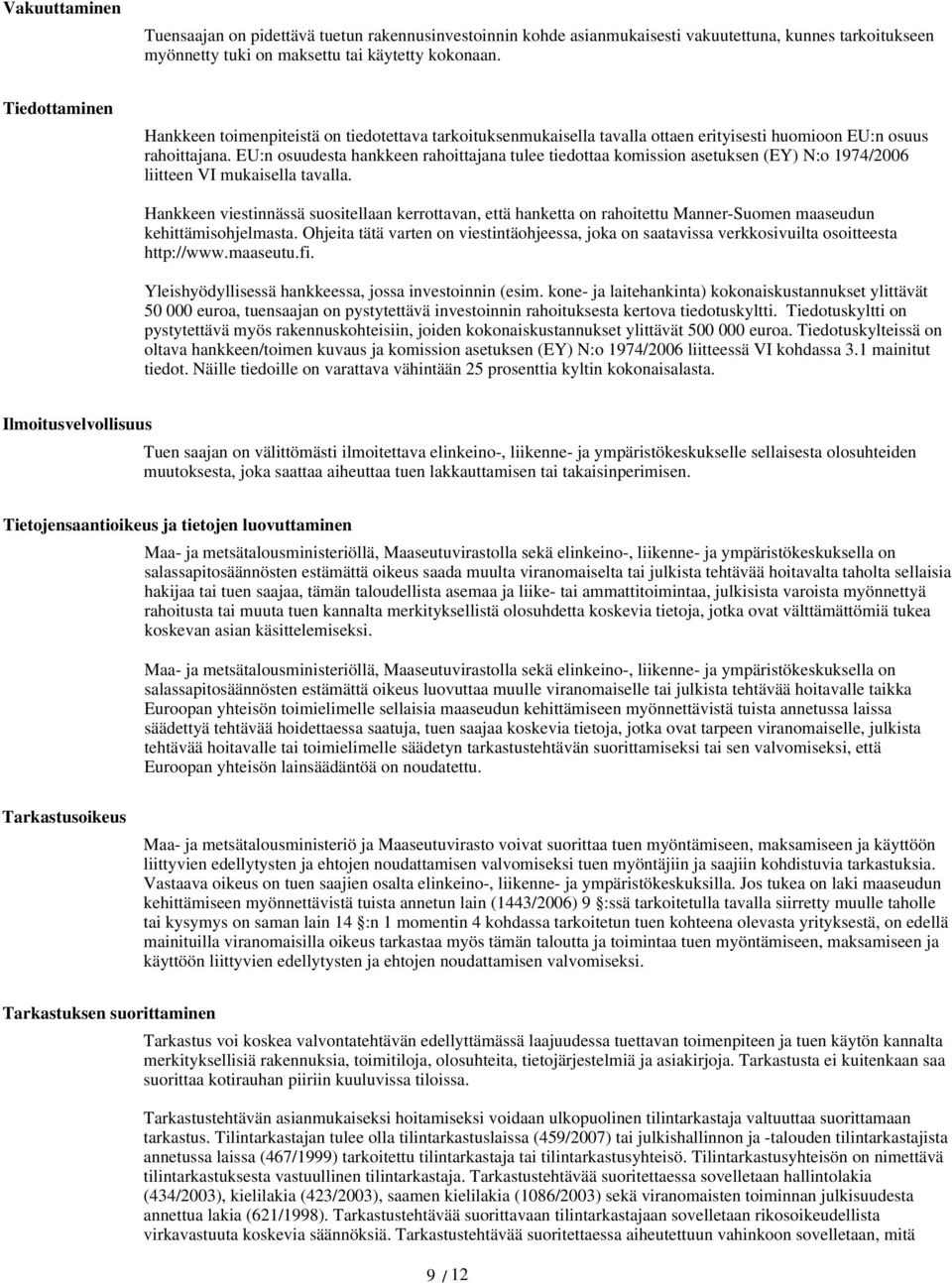 EU:n osuudesta hankkeen rahoittajana tulee tiedottaa komission asetuksen (EY) N:o 1974/2006 liitteen VI mukaisella tavalla.