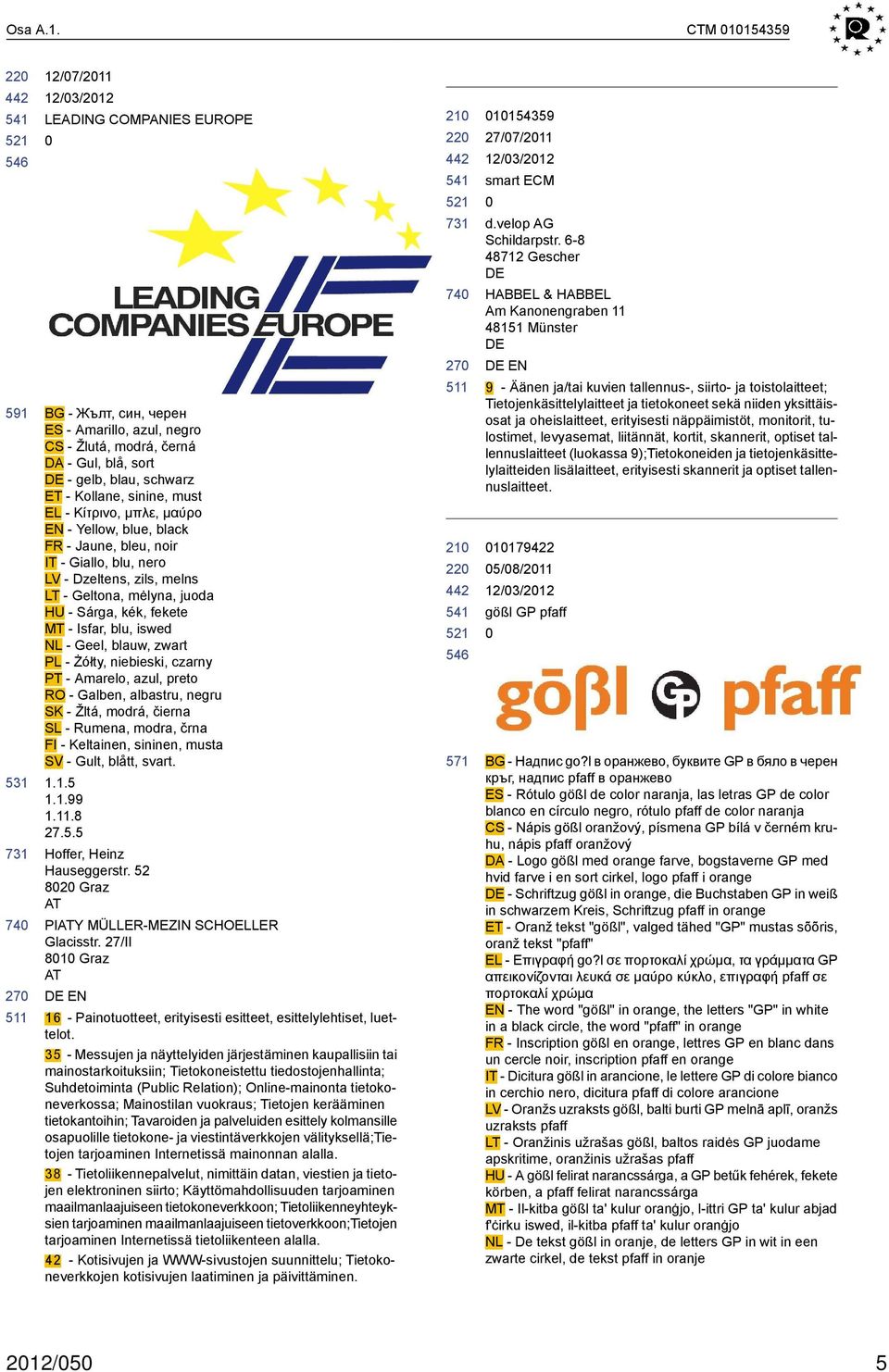 - Κίτρινο, μπλε, μαύρο EN - Yellow, blue, black FR - Jaune, bleu, noir IT - Giallo, blu, nero LV - Dzeltens, zils, melns LT - Geltona, mėlyna, juoda HU - Sárga, kék, fekete MT - Isfar, blu, iswed NL