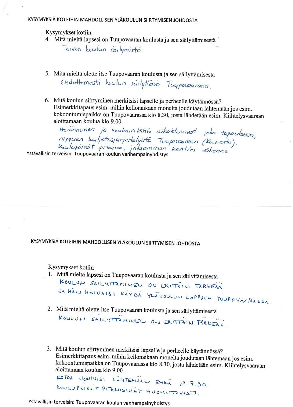 Mitä koulun siirtyminen merkitsisi lapselle ja perheelle käytännössä? ULO ILy o 2. Mitä mieltä olette itse Tuupovaaran koulusta ja sen säilyttäinisestä L0ULU LPUe HUA(&L Oi LkiTj *X/ 1.