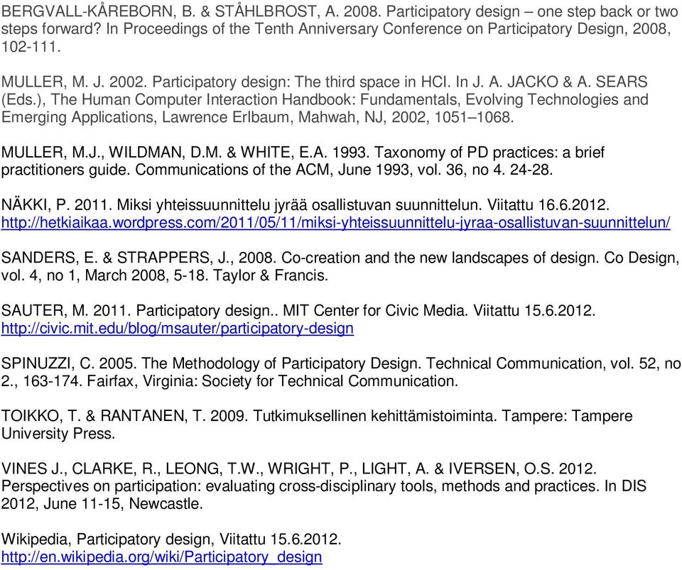 ), The Human Computer Interaction Handbook: Fundamentals, Evolving Technologies and Emerging Applications, Lawrence Erlbaum, Mahwah, NJ, 2002, 1051 1068. MULLER, M.J., WILDMAN, D.M. & WHITE, E.A. 1993.