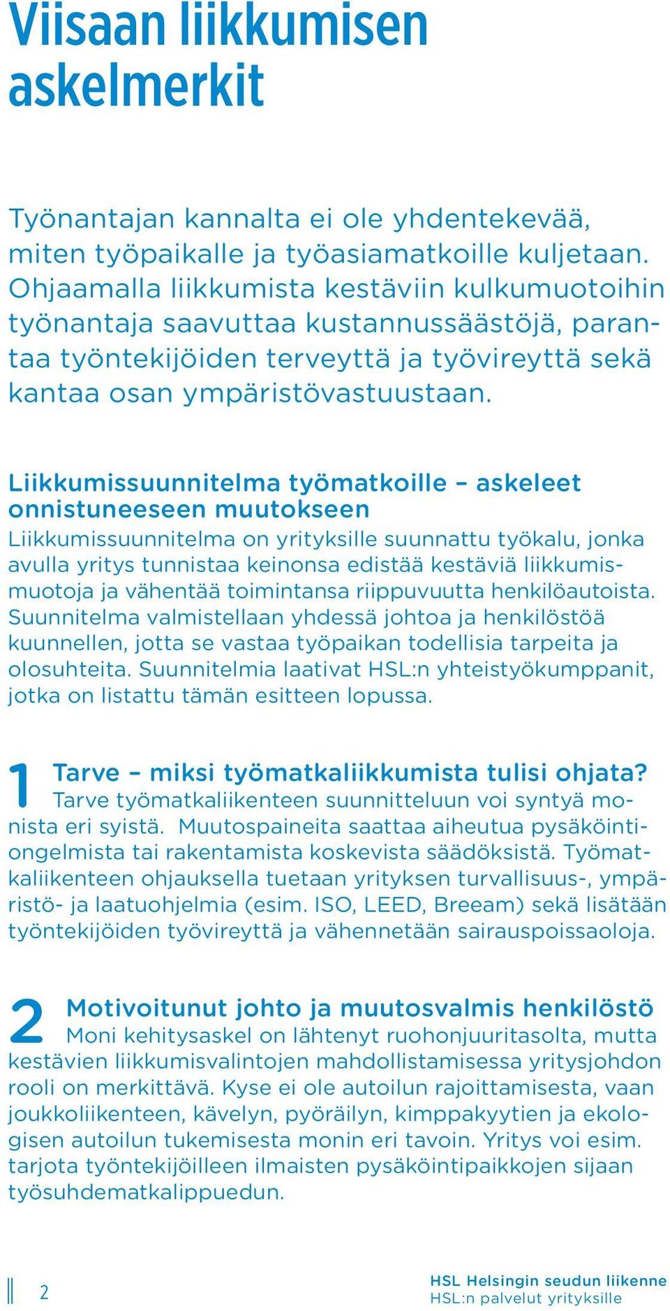 Liikkumissuunnitelma työmatkoille askeleet onnistuneeseen muutokseen Liikkumissuunnitelma on yrityksille suunnattu työkalu, jonka avulla yritys tunnistaa keinonsa edistää kestäviä liikkumismuotoja ja