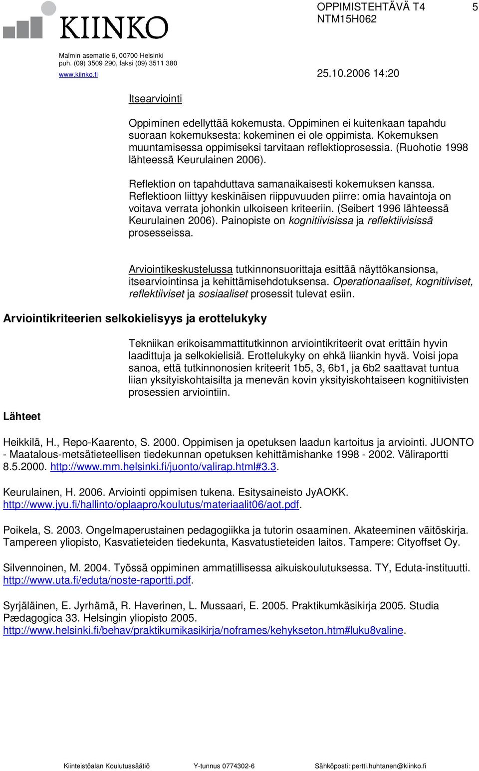 Reflektioon liittyy keskinäisen riippuvuuden piirre: omia havaintoja on voitava verrata johonkin ulkoiseen kriteeriin. (Seibert 1996 lähteessä Keurulainen 2006).