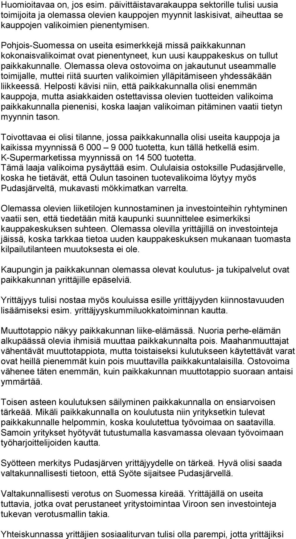 Olemassa oleva ostovoima on jakautunut useammalle toimijalle, muttei riitä suurten valikoimien ylläpitämiseen yhdessäkään liikkeessä.