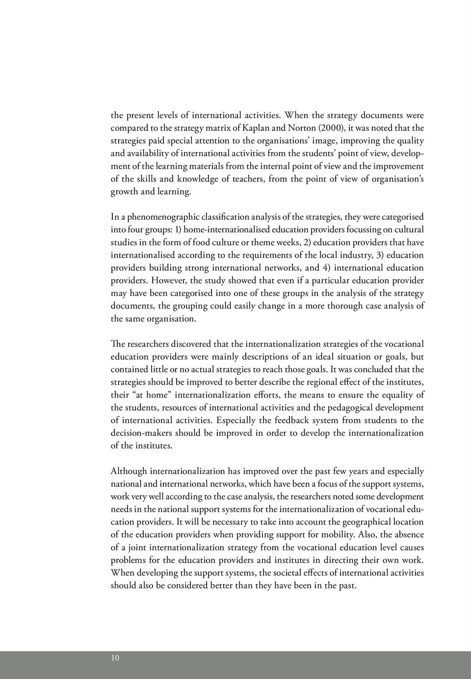 and availability of international activities from the students point of view, development of the learning materials from the internal point of view and the improvement of the skills and knowledge of