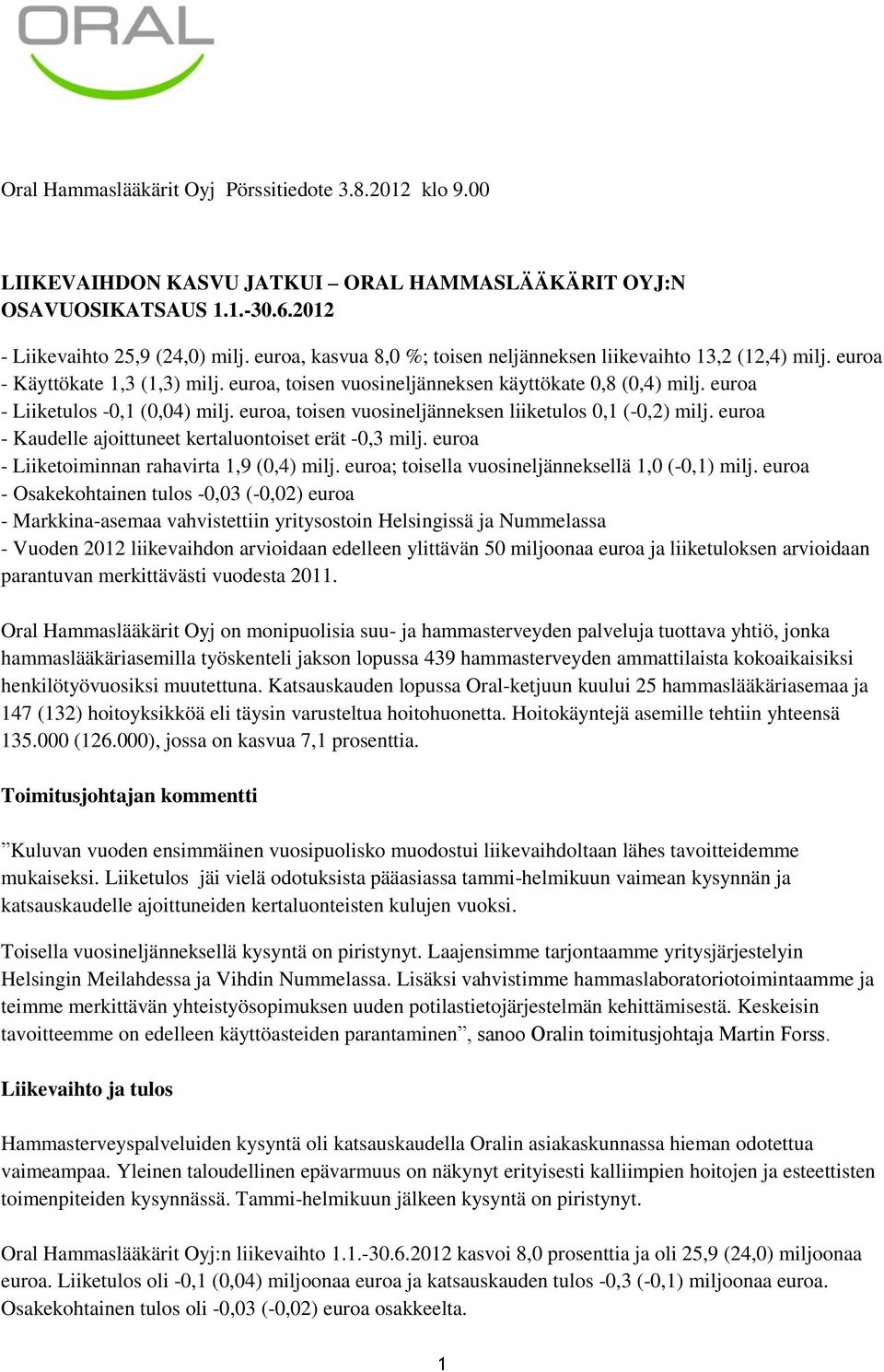 euroa - Liiketulos -0,1 (0,04) milj. euroa, toisen vuosineljänneksen liiketulos 0,1 (-0,2) milj. euroa - Kaudelle ajoittuneet kertaluontoiset erät -0,3 milj.