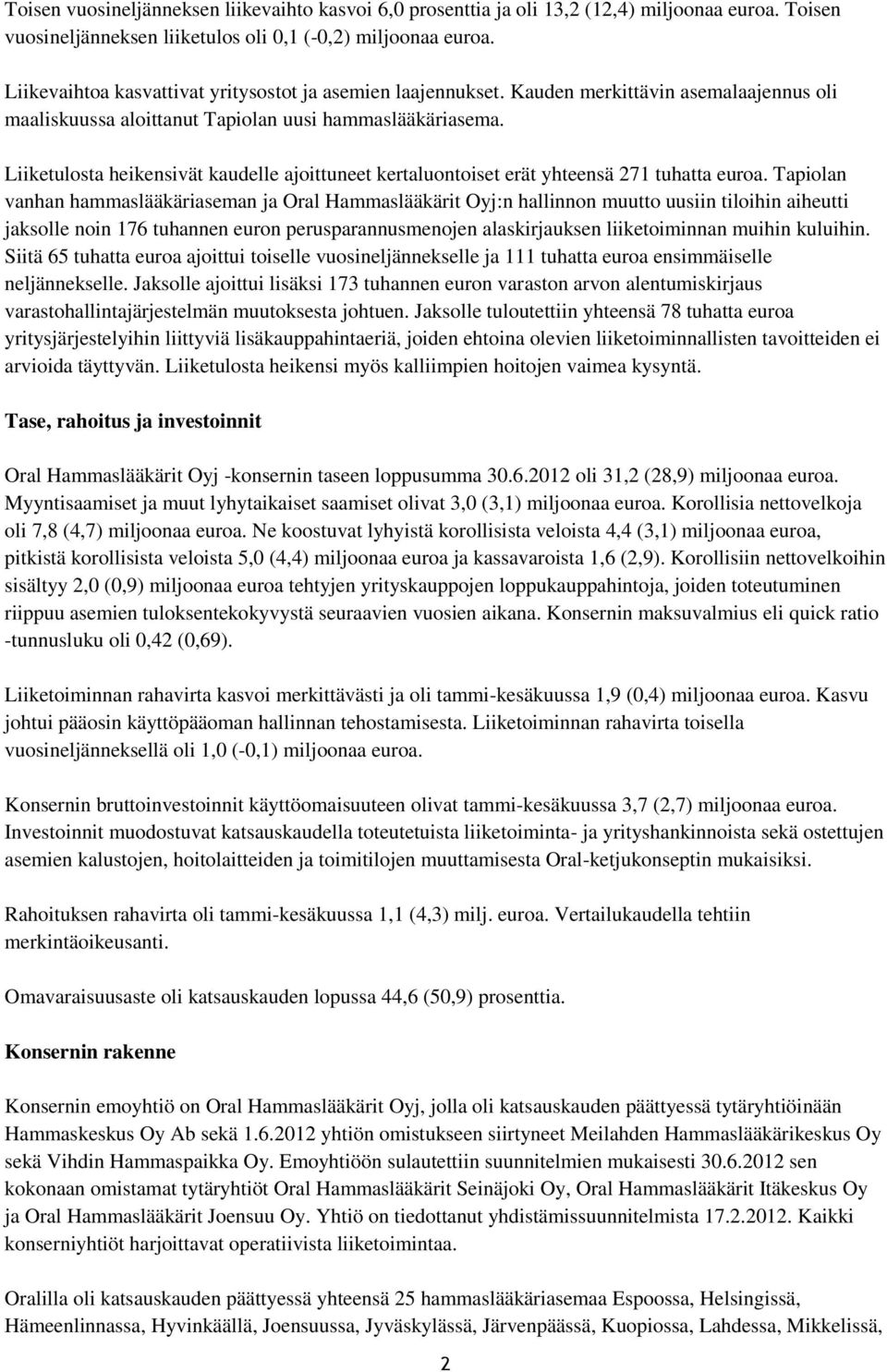 Liiketulosta heikensivät kaudelle ajoittuneet kertaluontoiset erät yhteensä 271 tuhatta euroa.